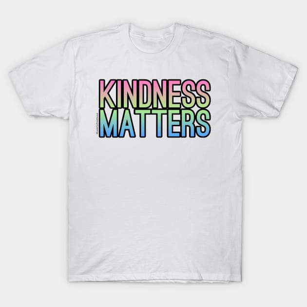 Kindness Matters T-Shirt by Look Up Creations